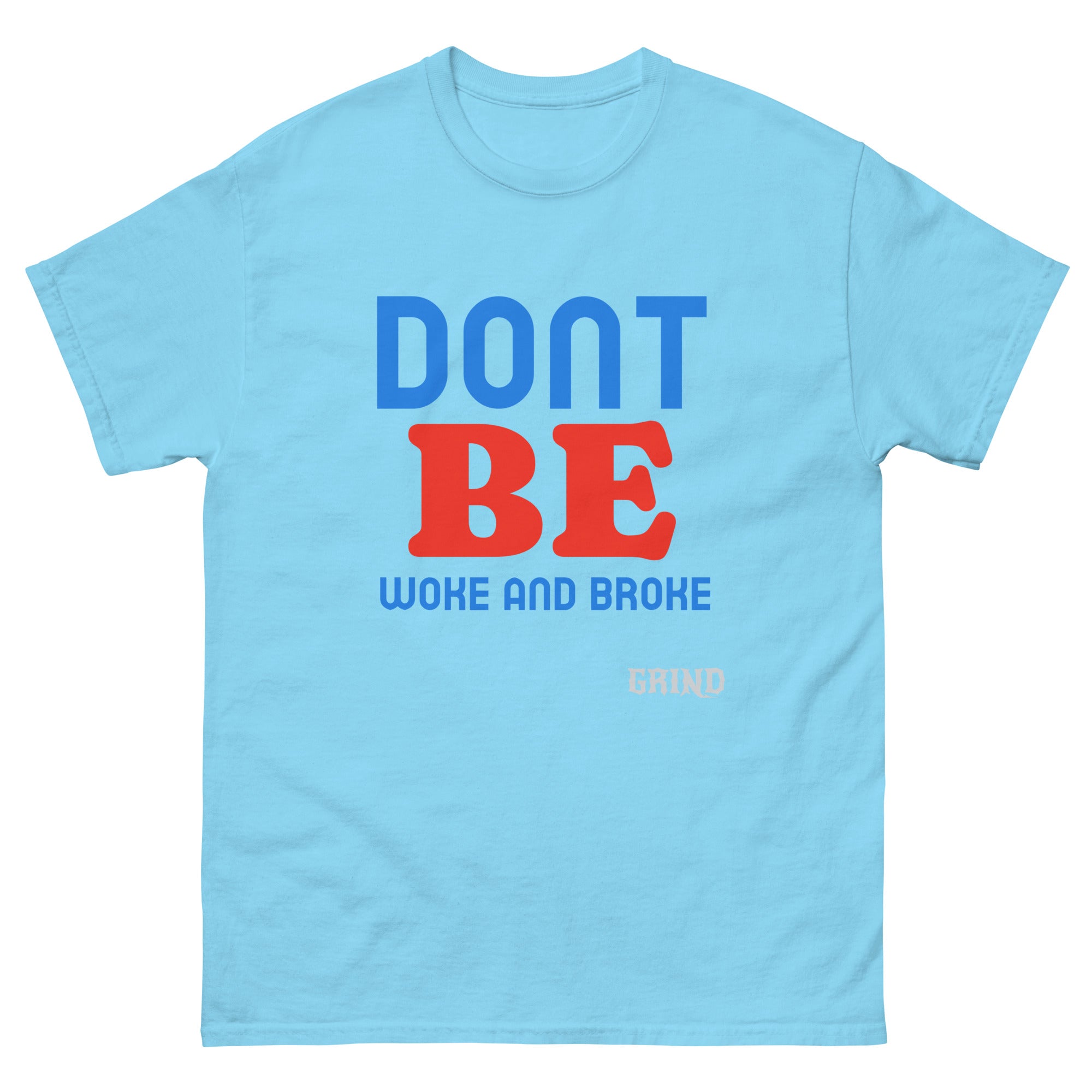 Men's GRIND "Don't Be Woke and Broke" classic T-shirt