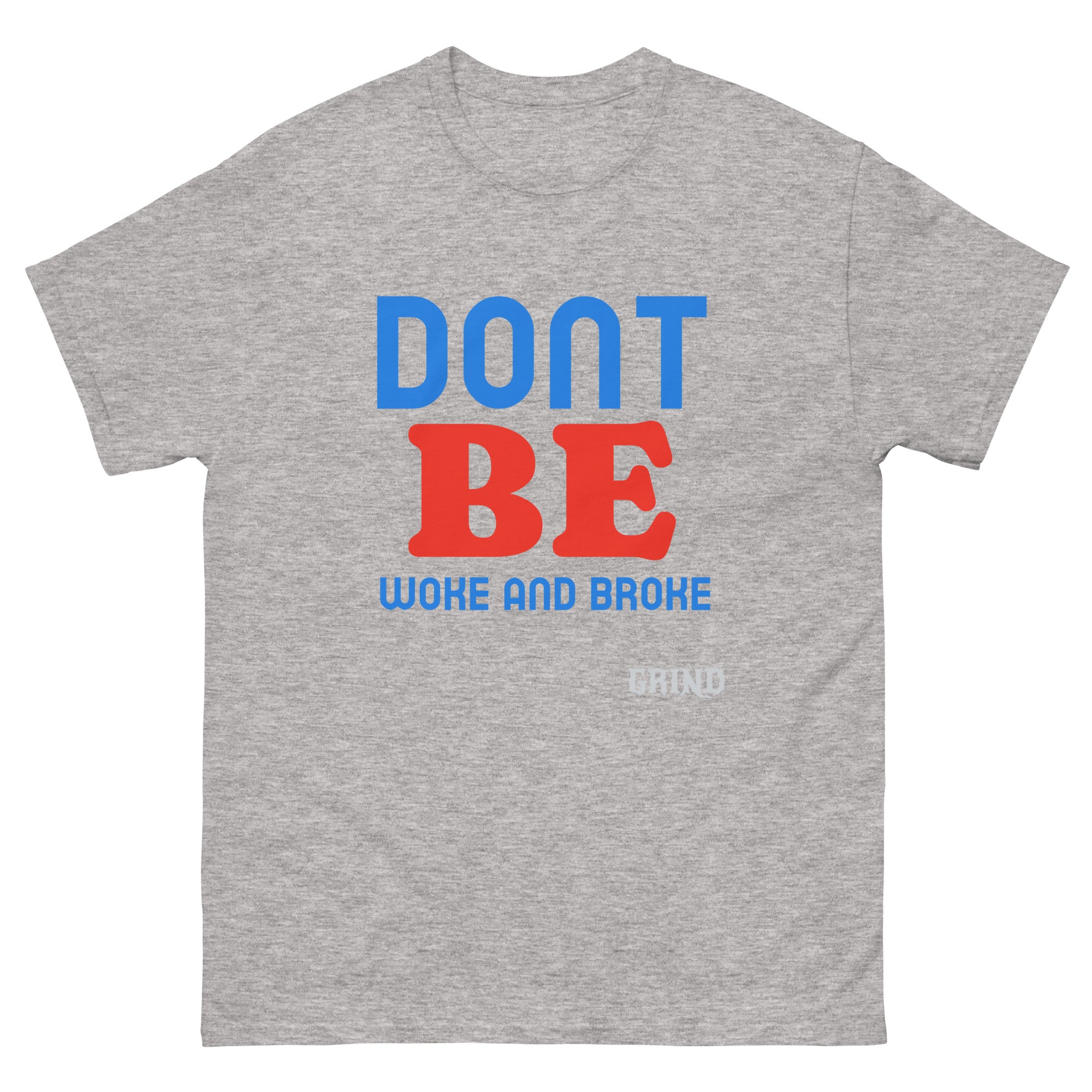 Men's GRIND "Don't Be Woke and Broke" classic T-shirt